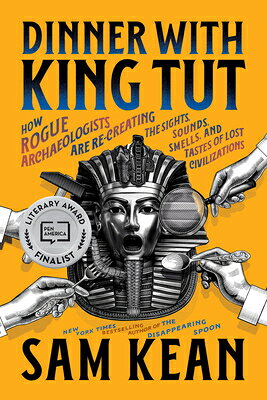 Dinner with King Tut: How Rogue Archaeologists Are Re-Creating the Sights, Sounds, Smells, and Taste DINNER W/KING TUT 