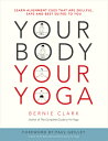 Your Body, Yoga: Learn Alignment Cues That Are Skillful, Safe, and Best Suited to You BODY YOGA [ Bernie Clark ]