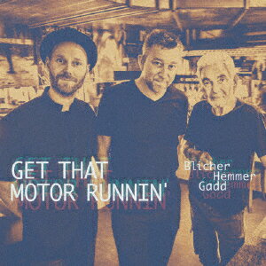 Get That Motor Runnin' [ ミカエル・ブリッチャー、ダン・ヘマー、スティーヴ・ガッド ]