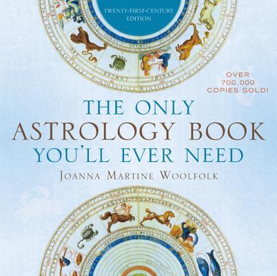 The Only Astrology Book You 039 ll Ever Need ONLY ASTROLOGY BK YOULL EVER N Joanna Martine Woolfolk