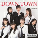 DOWN TOWN／がんばれないよ (通常盤A) Juice Juice