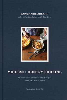 Modern Country Cooking: Kitchen Skills and Seasonal Recipes from Salt Water Farm MODERN COUNTRY COOKING 