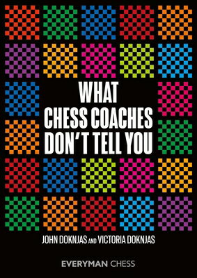 What Chess Coaches Don 039 t Tell You WHAT CHESS COACHES DONT TELL Y John Doknjas John Doknjas