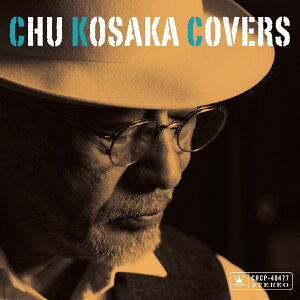 CHU KOSAKA COVERS [ 小坂忠 ]