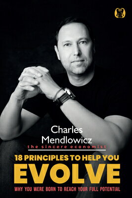 18 Principles to Help You Evolve: Why You Were Born to Reach Your Full Potential 18 PRINCIPLES TO HELP YOU EVOL [ Charles Mendlowicz ]