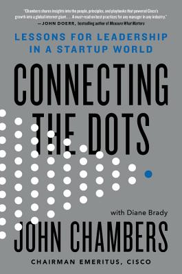 Connecting the Dots: Lessons for Leadership in a Startup World CONNECTING THE DOTS [ John Chambers ]