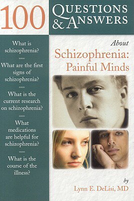 100 Questions & Answers about Schizophrenia: Painful Minds 100 QUES & ANSW ABT SCHIZOPHRE （100 Questions & Answers about） [ Lynn E. Delisi ]