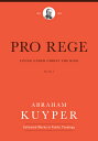 Pro Rege (Volume 1): Living Under Christ the King PRO REGE (VOLUME 1) （Abraham Kuyper Collected Works in Public Theology） Abraham Kuyper