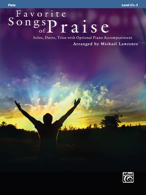 Favorite Songs of Praise: Flute: Solos, Duets, Trios with Optional Piano Accompaniment FAVORITE SONGS OF PRAISE FLUTE （Favorite Songs of Praise: Level 2 1/2-3） [ Michael Lawrence ]