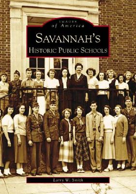 Savannah's Historical Public Schools SAVANNAHS HISTORICAL PUBLIC SC （Images of America） [ Larry W. Smith ]