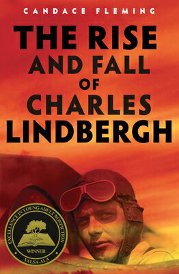 The Rise and Fall of Charles Lindbergh RISE & FALL OF CHARLES LINDBER [ Candace Fleming ]