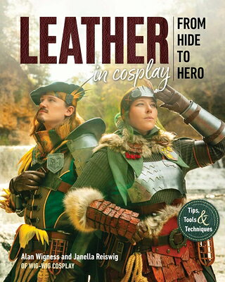 Leather in Cosplay, from Hide to Hero: Tips, Tools & Techniques LEATHER IN COSPLAY FROM HIDE T 