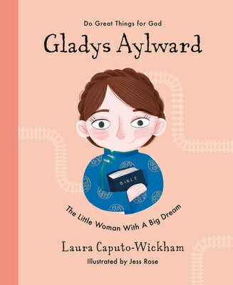 Gladys Aylward: The Little Woman with a Big Dream GLADYS AYLWARD （Do Great Things for God） [ Laura Wickham ]
