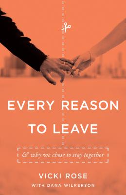 Every Reason to Leave: And Why We Chose to Stay Together EVERY REASON TO LEAVE [ Vicki Rose ]