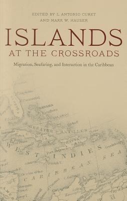 Islands at the Crossroads: Migration, Seafaring, and Interaction in the Caribbean ISLANDS AT THE CROSSROADS （Caribbean Archaeology and Ethnohistory） [ L. Antonio Curet ]