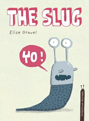 The Slug: The Disgusting Critters Series SLUG （Disgusting Critters） Elise Gravel