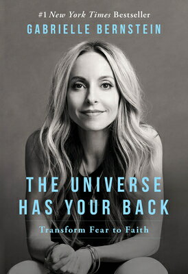The Universe Has Your Back: Transform Fear to Faith UNIVERSE HAS YOUR BACK 