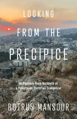 Looking from the Precipice: Reflections from Nazareth of a Palestinian Christian Evangelical LOOKING FROM THE PRECIPICE 