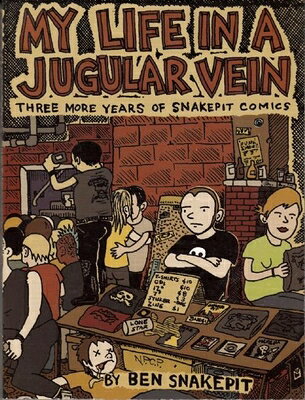 My Life in a Jugular Vein: Three More Years of Snake Pit Comics 2004-2006  MY LIFE IN A JUGULAR VEIN （Punx） 