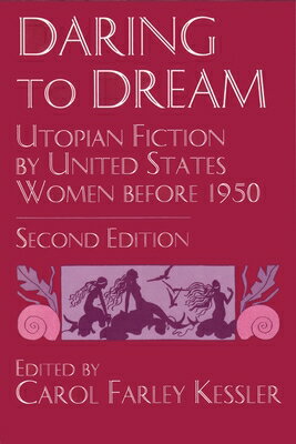 Daring to Dream: Utopian Fiction by United States Women Before 1950, Second Edition DARING TO DREAM REV/E 2/E Utopianism and Communitarianism [ Carol Farley Kessler ]