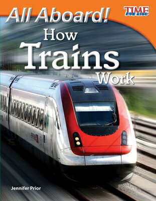 All Aboard How Trains Work ALL ABOARD HOW TRAINS WORK 2/E （Time for Kids(r) Informational Text） Jennifer Prior