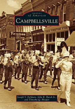 Campbellsville CAMPBELLSVILLE （Images of America (Arcadia Publishing)） [ Joseph Y. DeSpain ]