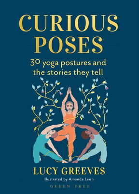 Curious Poses: 30 Yoga Postures and the Stories They Tell CURIOUS POSES [ Lucy Greeves ]