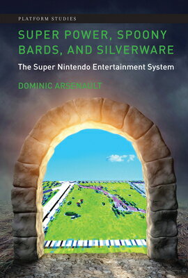 Super Power, Spoony Bards, and Silverware: The Super Nintendo Entertainment System SUPER POWER SPOONY BARDS & SIL （Platform Studies） [ Dominic Arsenault ]