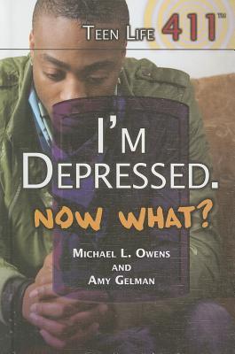 I'm Depressed. Now What? IM DEPRESSED NOW WHAT （Teen Life 411） [ Amy Gelman ]