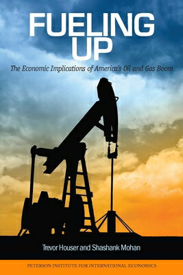 Fueling Up: The Economic Implications of America's Oil and Gas Boom FUELING UP （Peterson Institute for International Economics - Publication） 