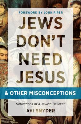 Jews Don't Need Jesus. . .and Other Misconceptions: Reflections of a Jewish Believer JEWS DONT NEED JESUS & OTHER M [ Avi Snyder ]