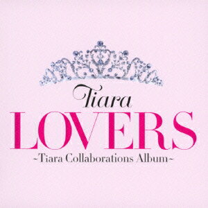 LOVERS ～Tiara Collaborations Album～ [ Tiara ]