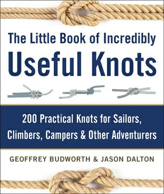 The Little Book of Incredibly Useful Knots: 200 Practical Knots for Sailors, Climbers, Campers & Oth