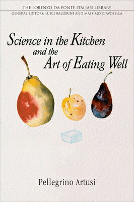 楽天楽天ブックスScience in the Kitchen and the Art of Eating Well SCIENCE IN THE KITCHEN & THE A （Lorenzo Da Ponte Italian Library） [ Pellegrino Artusi ]