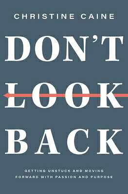 Don't Look Back: Getting Unstuck and Moving Forward with Passion and Purpose DONT LOOK BACK [ Christine Caine ]
