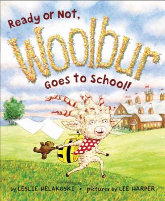 Ready or Not, Woolbur Goes to School! READY OR NOT WOOLBUR GOES TO S [ Leslie Helakoski ]