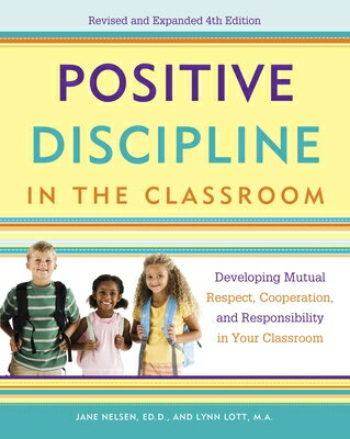 Positive Discipline in the Classroom: Developing Mutual Respect, Cooperation, and Responsibility in