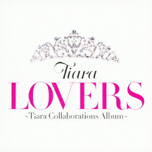 LOVERS ～Tiara Collaborations Album～ [ Tiara ]