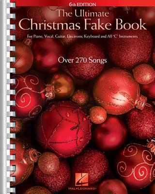 The Ultimate Christmas Fake Book: For Piano, Vocal, Guitar, Electronic Keyboard & All C Instrume..