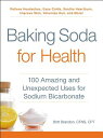 Baking Soda for Health: 100 Amazing and Unexpected Uses for Sodium Bicarbonate BAKING SODA FOR HEALTH （For Health） 