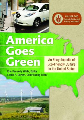 America Goes Green [3 Volumes]: An Encyclopedia of Eco-Friendly Culture in the United States AMER GOES GREEN -3V-3CY [ Kim Kennedy White ]