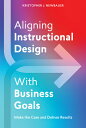 ŷ֥å㤨Aligning Instructional Design with Business Goals: Make the Case and Deliver Results ALIGNING INSTRUCTIONAL DESIGN [ Kristopher Newbauer ]פβǤʤ7,656ߤˤʤޤ