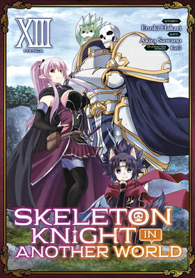 Skeleton Knight in Another World (Manga) Vol. 13 SKELETON KNIGHT IN ANOTHER WOR （Skeleton Knight in Another World (Manga)） [ Ennki Hakari ]