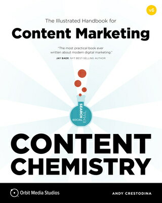 Content Chemistry, 6th Edition:: The Illustrated Handbook for Content Marketing (a Practical Guide t