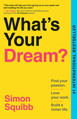 What's Your Dream?: Find Your Passion. Love Your Work. Build a Richer Life. WHATS YOUR DREAM [ Simon Squibb ]