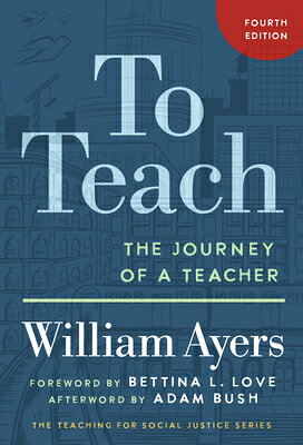To Teach: The Journey of a Teacher TO TEACH 4/E （Teaching for Social Justice） [ William Ayers ]