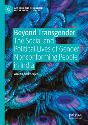 Beyond Transgender: The Social and Political Lives of Gender Nonconforming People in India BEYOND TRANSGENDER （Genders and Sexualities in the Social Sciences） [ Ankita Mukherjee ]