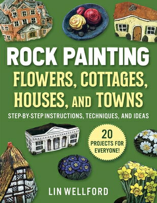 Rock Painting Flowers, Cottages, Houses, and Towns: Step-By-Step Instructions, Techniques, Ideas FLOWERS COTTAGES [ Lin Wellford ]