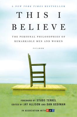 This I Believe: The Personal Philosophies of Remarkable Men and Women THIS I BELIEVE （This I Believe） Jay Allison