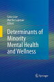 There have been numerous books published relating to minority mental health. However, this text utilizes a completely different approach focusing on minority mental health and wellness. Its chapters are authored by national and international experts.